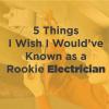 5 cosas que desearía haber sabido como electricista novato